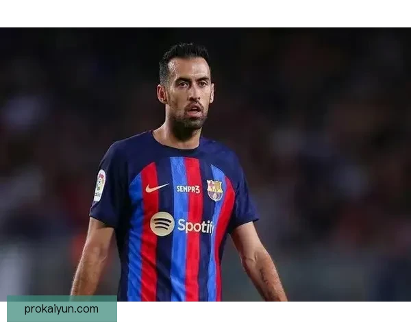 布斯克茨中场价值持续提升，成为球队关键支柱和核心传球点